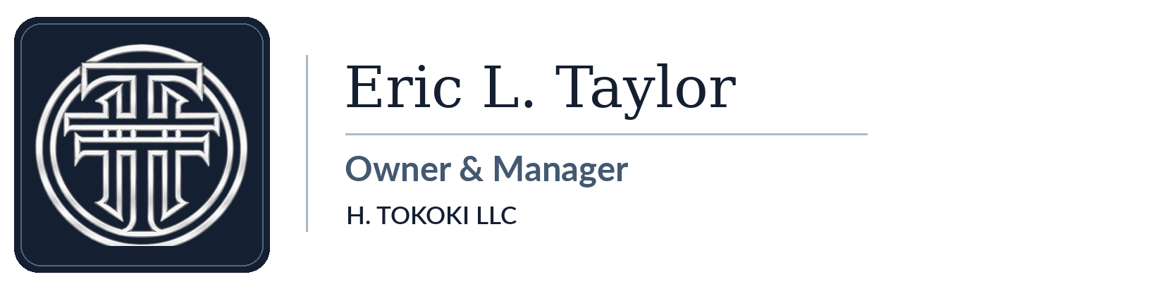 H. Tokoki LLC silver emblem and signature block for Eric L. Taylor, Owner and Manager